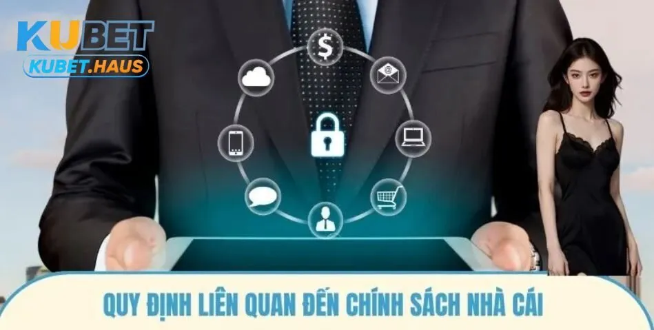 Quy định liên quan tới chính sách nhà cái kubet
