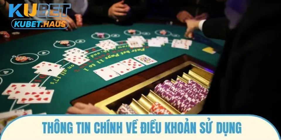 Thông tin chính về Điều Khoản Sử Dụng Kubet