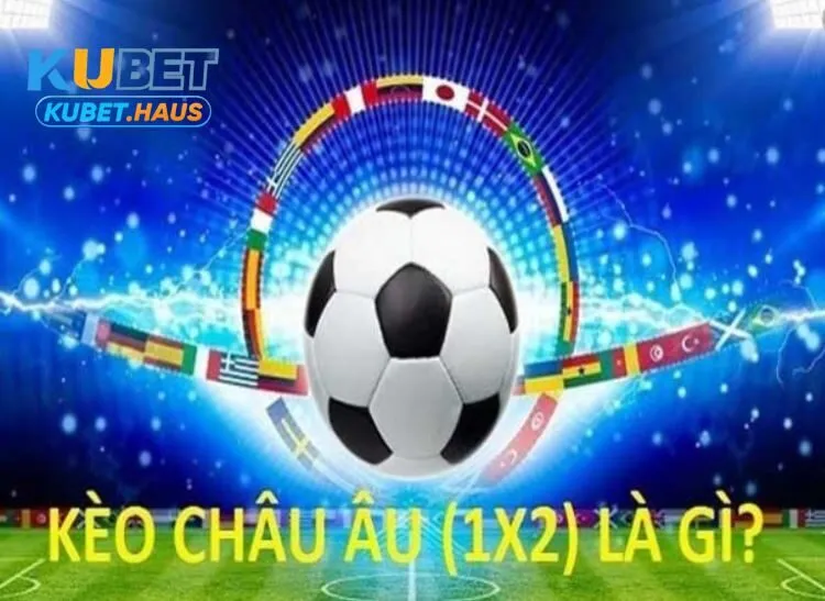 Kèo Châu Âu Kubet hấp dẫn người chơi