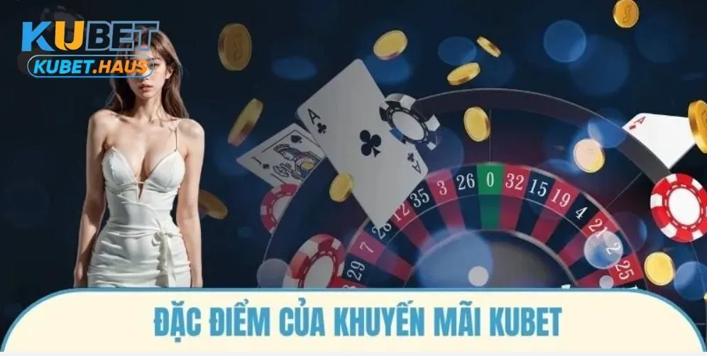 Đặc điểm của Khuyến mãi Kubet