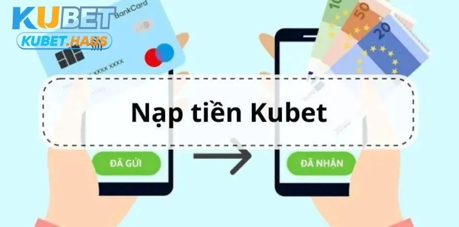 Nhà cái Kubet77 cung cấp đa dạng các phương thức nạp tiền