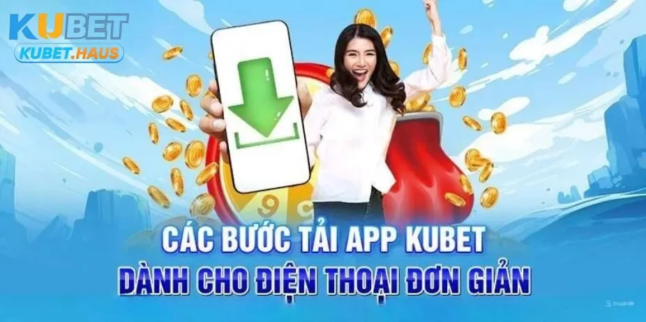 Các bước tải app Kubet cho điện thoại siêu đơn giản
