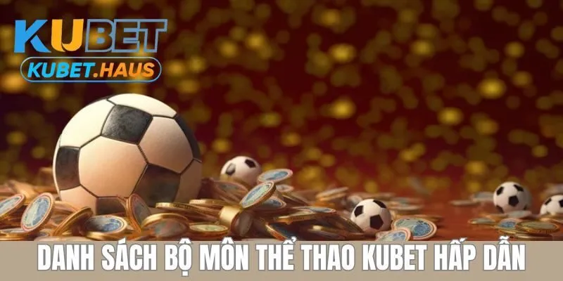 Tổng hợp bộ môn thể thao KUBET đặc sắc hiện nay